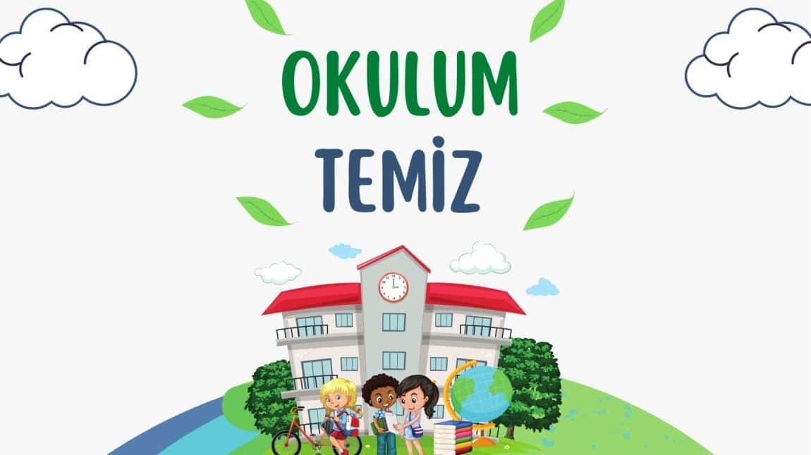 BEN TEMİZİM, ÇEVREM TEMİZ, OKULUM TEMİZ